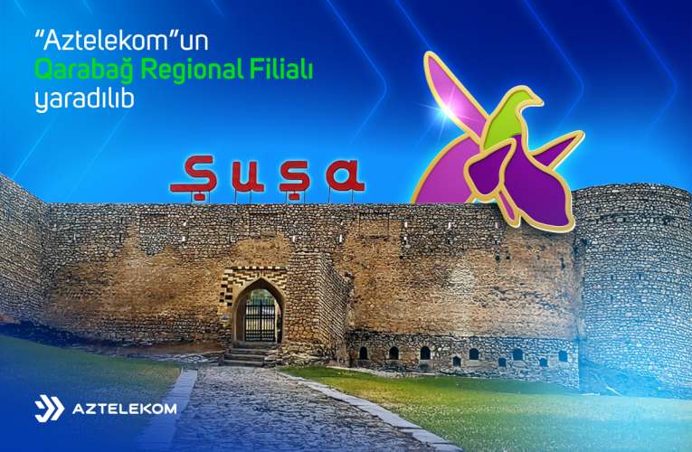“Aztelekom”un Qarabağ Regional Filialı yaradıldı